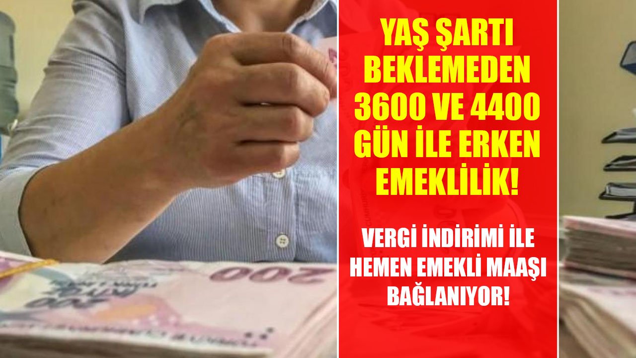 Yaş Şartı Olmadan 3600 Ve 4400 Gün İle Erken Emeklilik!